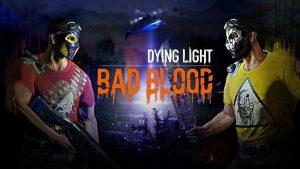 Dying Light เอาบ้างเปิดตัวภาคเสริมแนว Battle Royale ในชื่อ Bad Blood