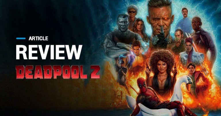 Review Deadpool 2 หนังภาคต่อของ Super Hero ที่เกรียนที่สุดในจักรวาล Marvel