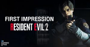 First Impression: Resident Evil 2 RE ความประทับใจ หลังกรี๊ดแตก