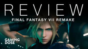 GamingDose Review :: Final Fantasy VII Remake