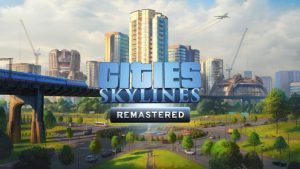 เปิดตัว Cities: Skylines – Remastered สำหรับ PS5 กับ Xbox Series X/S พร้อมให้อัปเกรดฟรีสำหรับคนมีเกมเวอร์ชัน PS4 / Xbox One