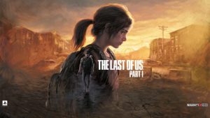 Naughty Dog ประกาศเลื่อนวางขาย The Last of Us Part I บน PC เป็นวันที่ 28 มีนาคมนี้