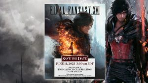 Square Enix เตรียมจัดอีเวนต์พิเศษ เผยข้อมูลในช่วงโค้งสุดท้ายก่อน Final Fantasy XVI วางขาย